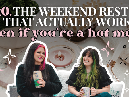 140. The Weekend Reset That Actually Works (Even If You’re a Hot Mess)