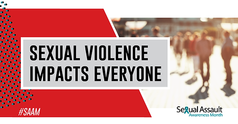 Sexual Violence Impacts Everyone.png