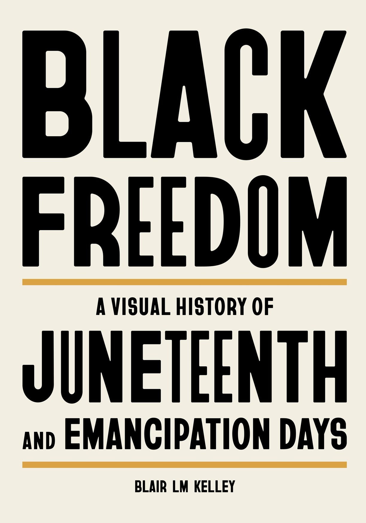Kelley, B. | Black Freedom: A Visual History of Juneteenth and Emancipation Days