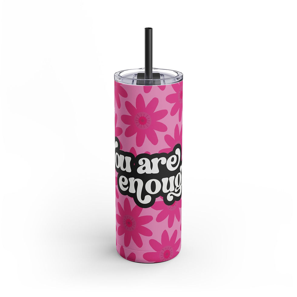 You Are Enough Skinny Tumbler