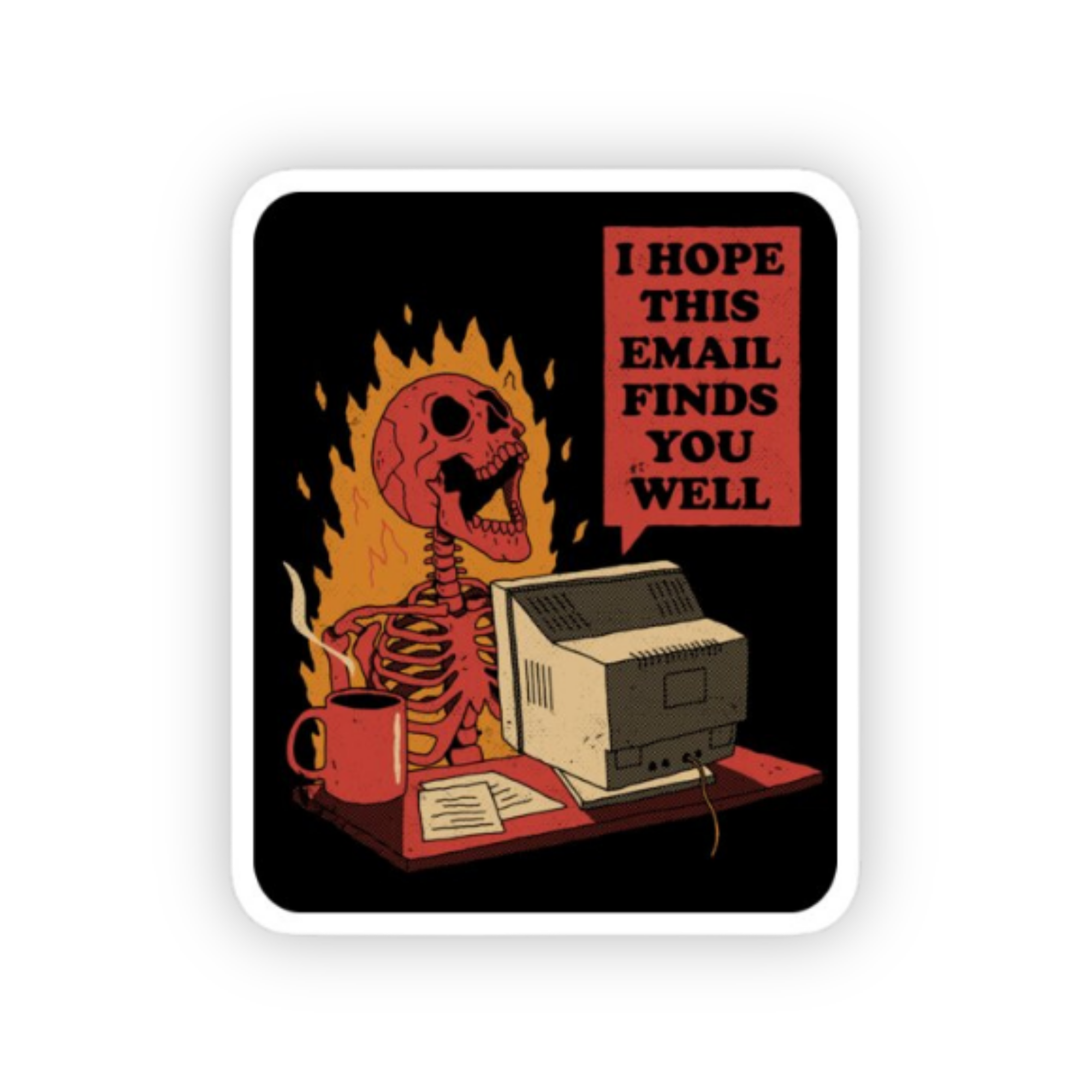 I Hope This Email Finds You Well meme sticker featuring a burning skeleton working at a computer with a humorous office quote