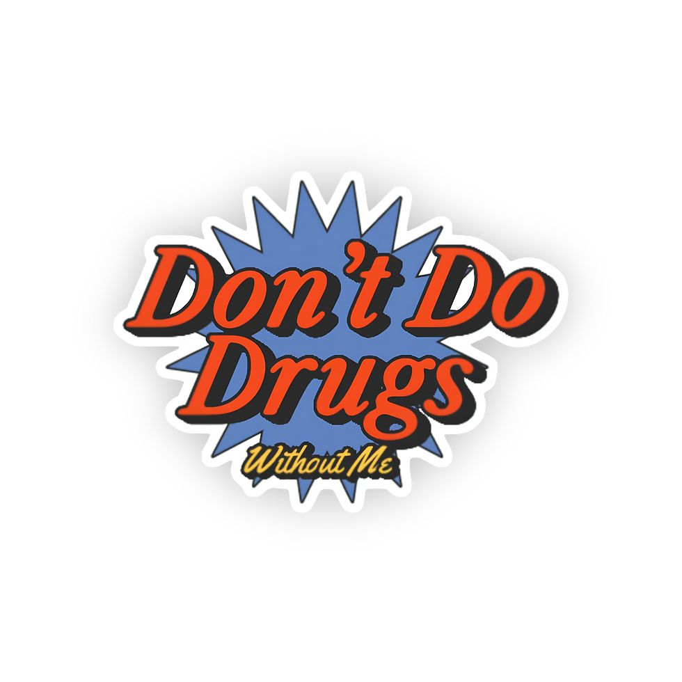 Don't Do Drugs Without Me waterproof vinyl sticker