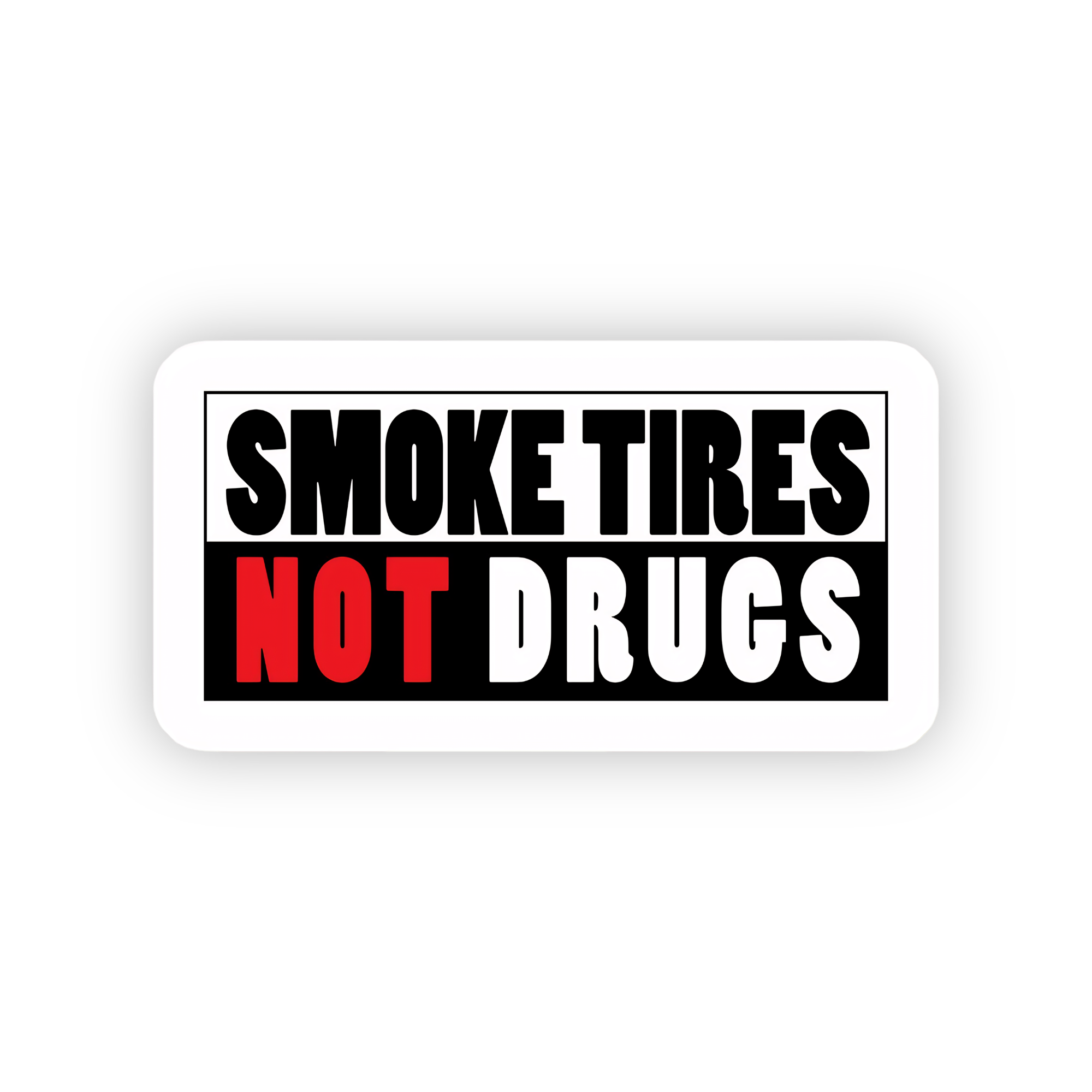 Smoke Tires Not Drugs Sticker featuring bold black, white, and red typography with a humorous automotive slogan popular among