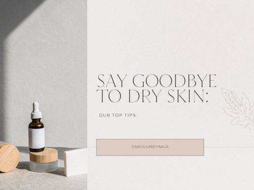 Say Goodbye to Dry Skin: Our Top Tips