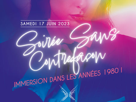 [SAMEDI 17 JUIN 2023] SOIRÉE "SANS CONTREFAÇON" Immersion dans les années 80 !