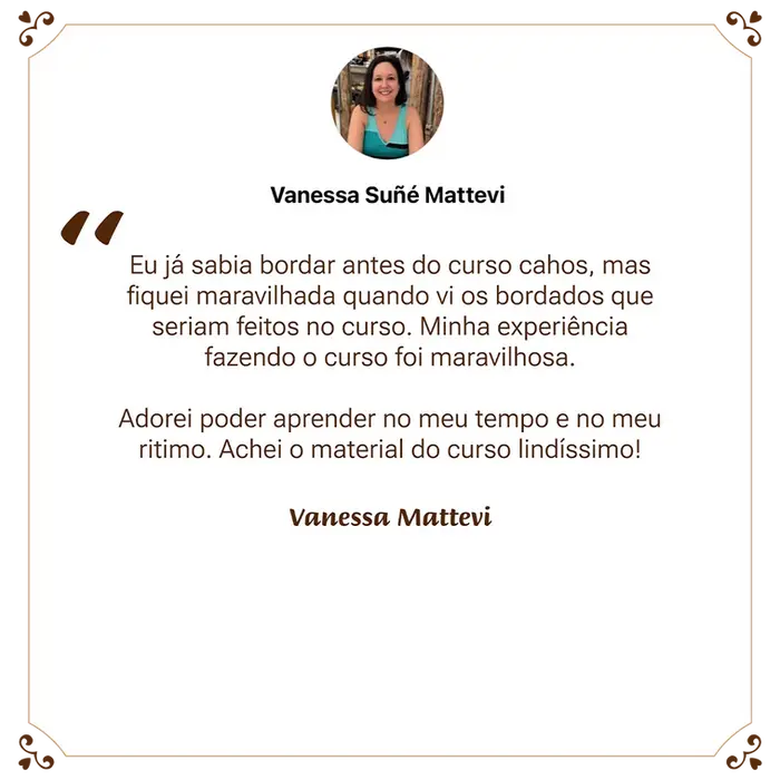Vanessa Mattevi says: "Eu já sabia bordar... curso lindíssimo!" Ayeska