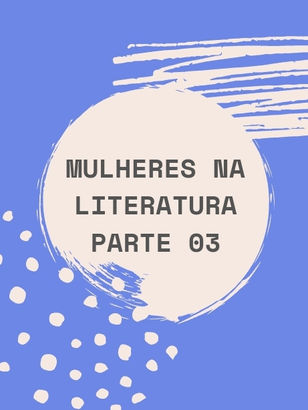 Mulheres na Literatura - Parte 03