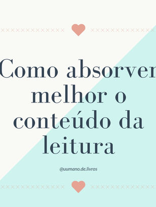 Como absorver melhor o conteúdo da leitura