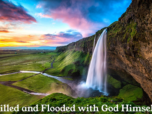 Pastor Greg Zoschak: Filled and Flooded with God Himself
