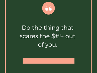 Do the thing that scares you the most