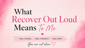 What Recover Out Loud Means To Me