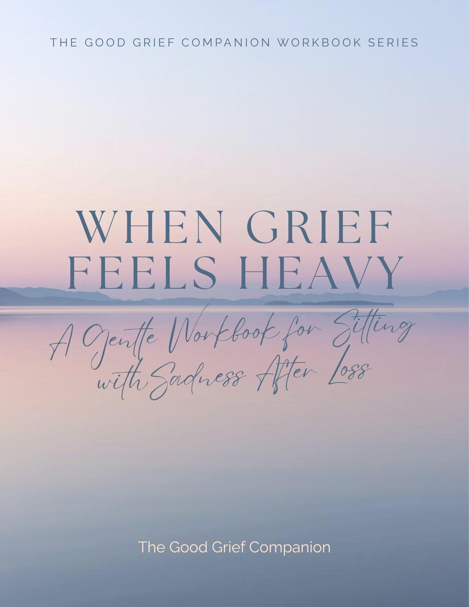 When Grief Feels Heavy: A Gentle Workbook for Sitting with Sadness After...