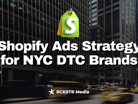 Shopify Ads Strategy for NYC DTC Brands | RCKSTR Media
