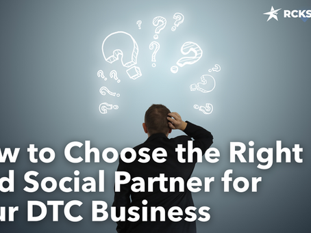 How to Choose the Right Paid Social Partner for Your DTC Brand