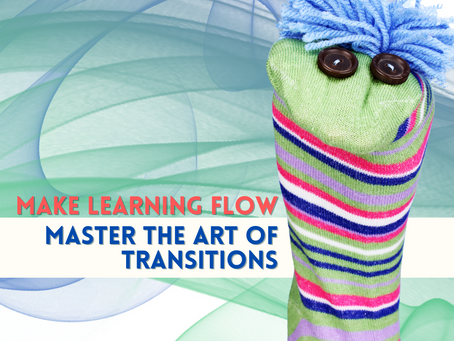How Transitions Enhance the Flow of Learning and Play in Early Years' Classrooms.