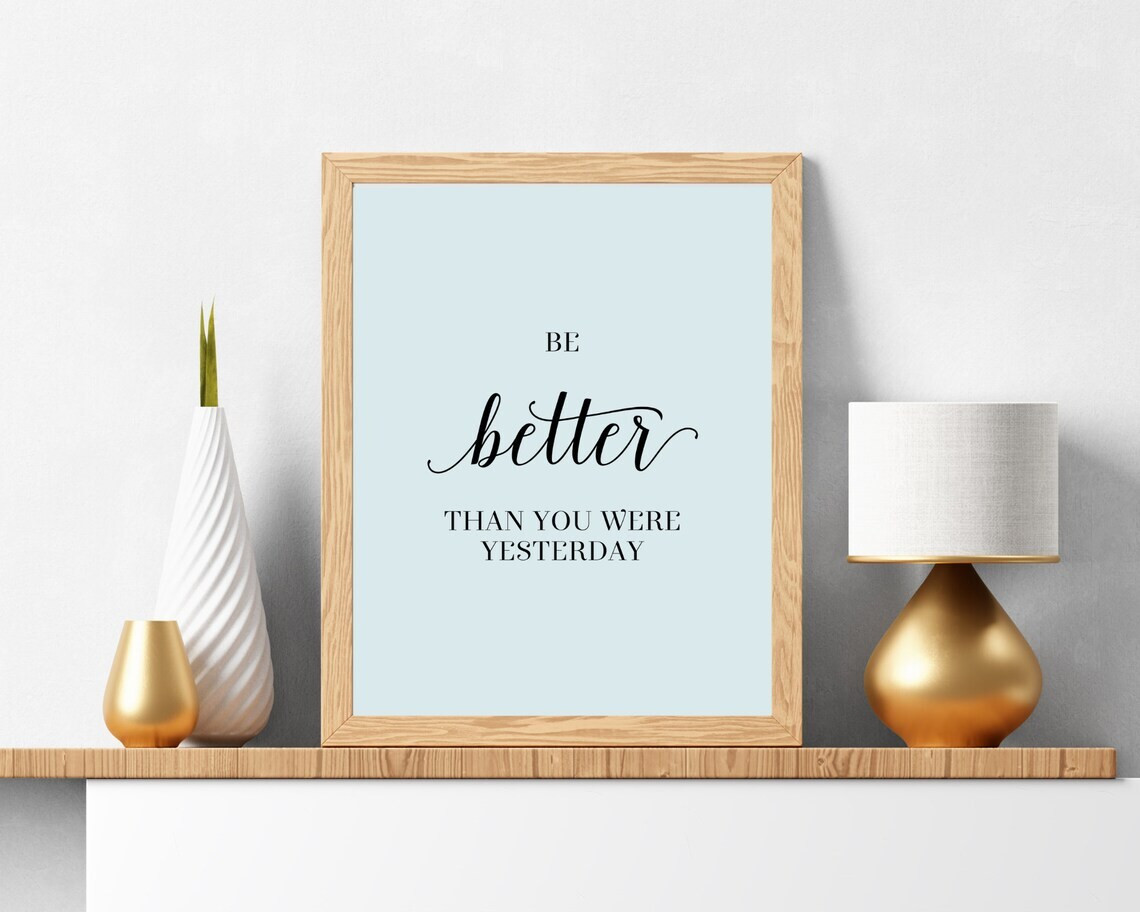 Inspirational Quotes | Printable Wall Art | Positive Sayings | Be Better