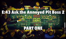 E:43 Ask the Annoyed Pit Boss 2 Part 1