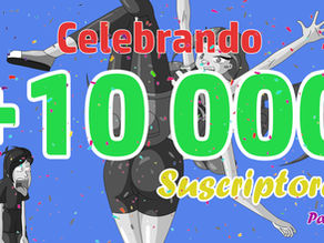 Celebrando los +10 000 suscriptores en YouTube parte 2