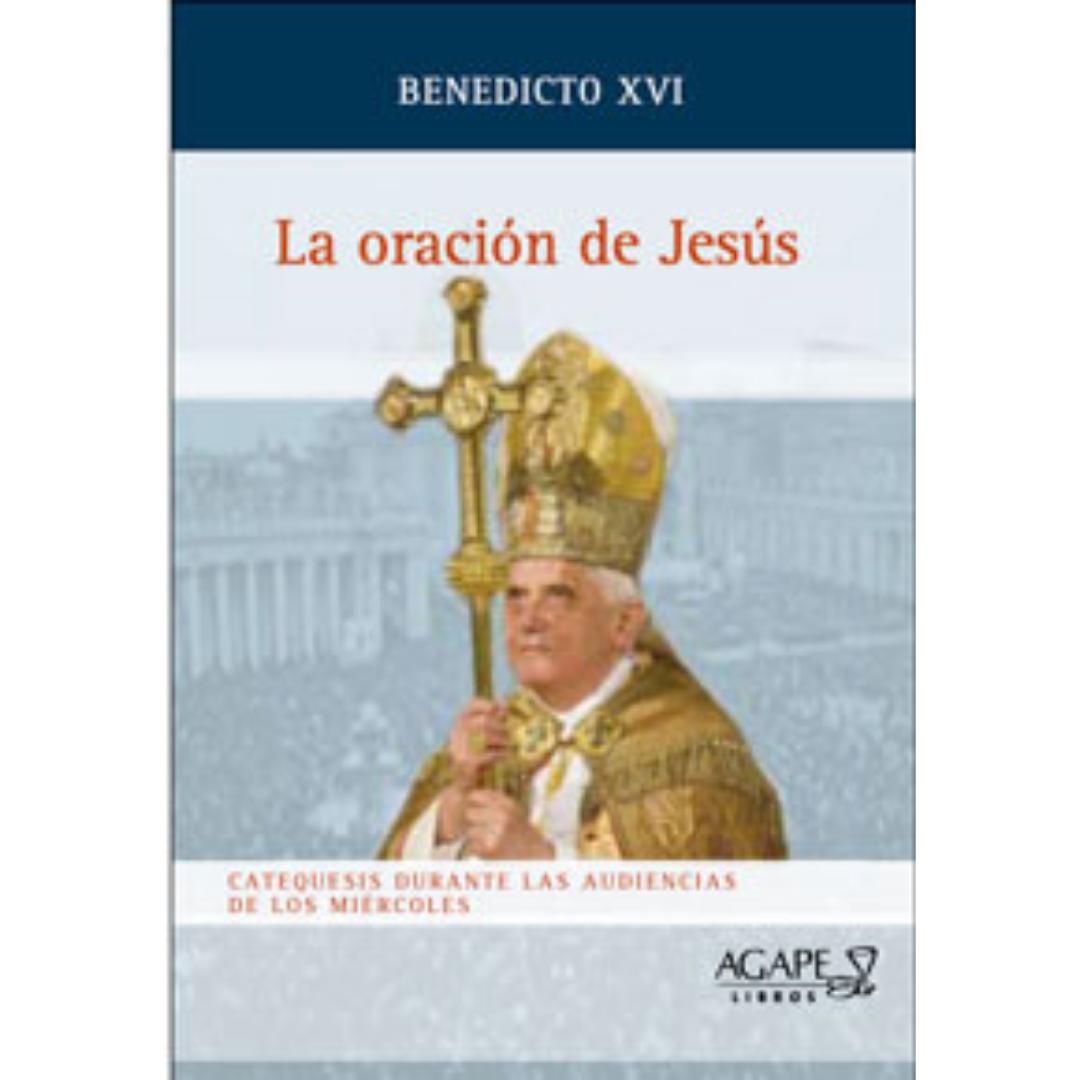 La oracion de Jesús | Benedicto XVI