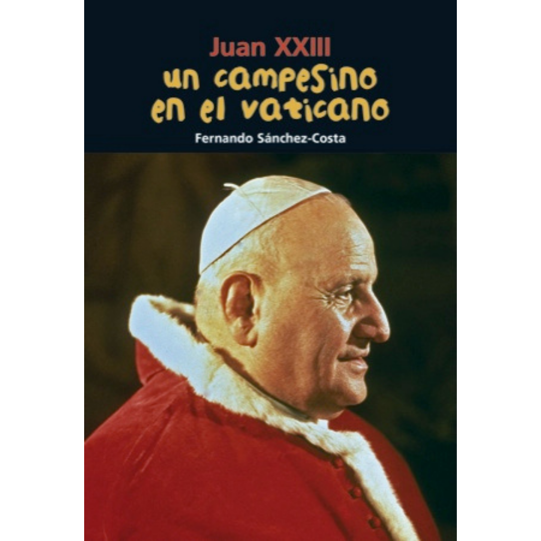 Un campesino en el Vaticano. Juan XXIII | Fernando Sanchez-Costa