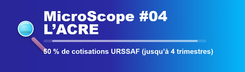 MicroScope #04 : ACRE — 50 % de cotisations URSSAF en moins (jusqu’à 4 trimestres)