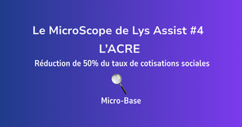 MicroScope #04 : ACRE — 50 % de cotisations URSSAF en moins (jusqu’à 4 trimestres)
