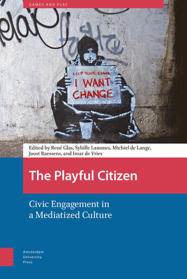 Cover of the book The Playful Citizen: Civic Engagement in a Mediatized Culture, edited by René Glas, Sybille Lammes, Michiel de Lange, Joost Raessens, and Imar de Vries. The artwork features street art of a person in black-and-white sitting against a wall, holding a cardboard sign that reads in red text: “KEEP YOUR COINS, I WANT CHANGE.” The background includes urban graffiti, reinforcing themes of activism and public expression. The book is part of the Games and Play series from Amsterdam University Press.