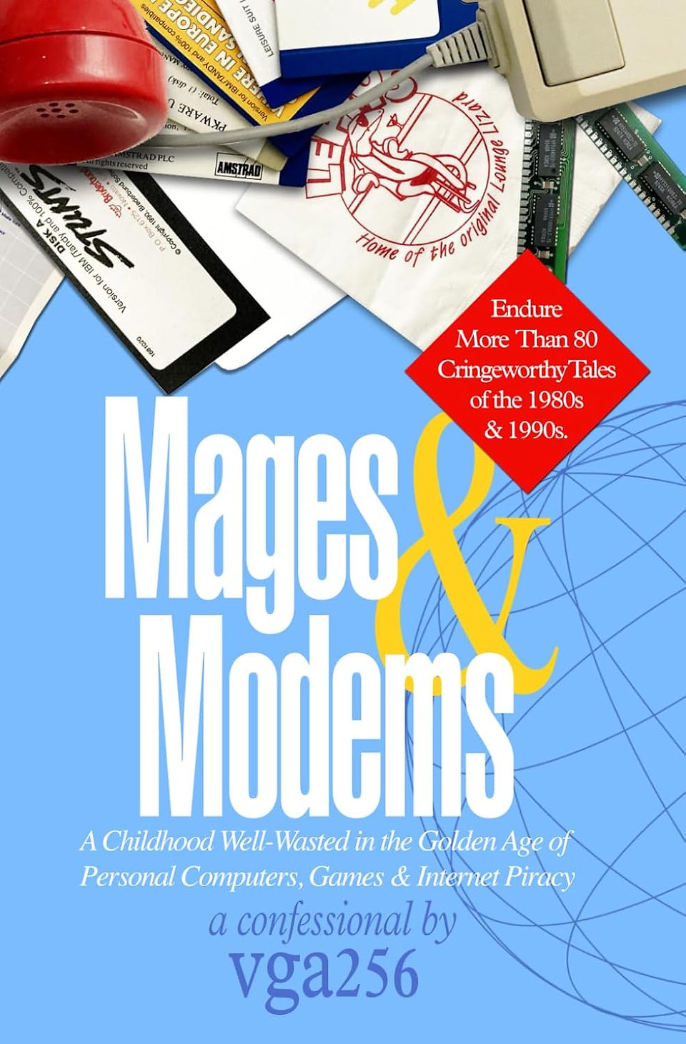 Book cover for Mages & Modems by vga256, featuring a nostalgic collage of 1980s and 1990s tech items like floppy disks, a red landline phone, RAM sticks, and a retro computer mouse. The subtitle reads, “A Childhood Well-Wasted in the Golden Age of Personal Computers, Games & Internet Piracy,” with a red diamond highlighting “More Than 80 Cringeworthy Tales of the 1980s & 1990s.”
