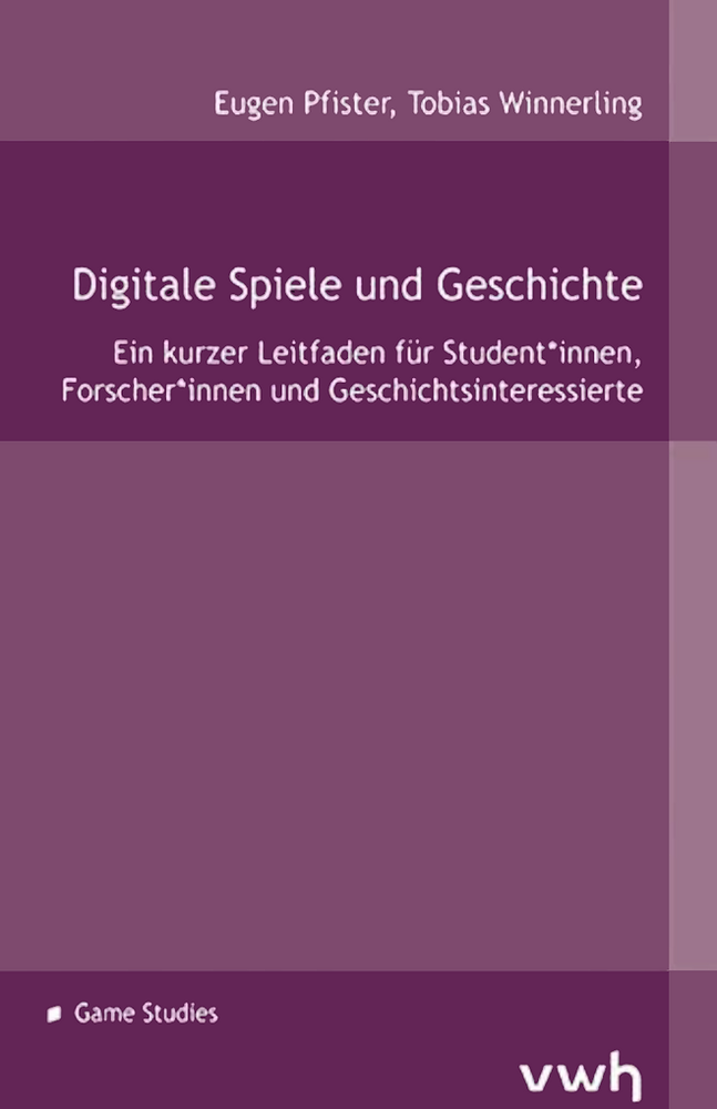 DIGITAL GAMES AND HISTORY A SHORT GUIDE FOR STUDENTS, RESEARCHERS AND