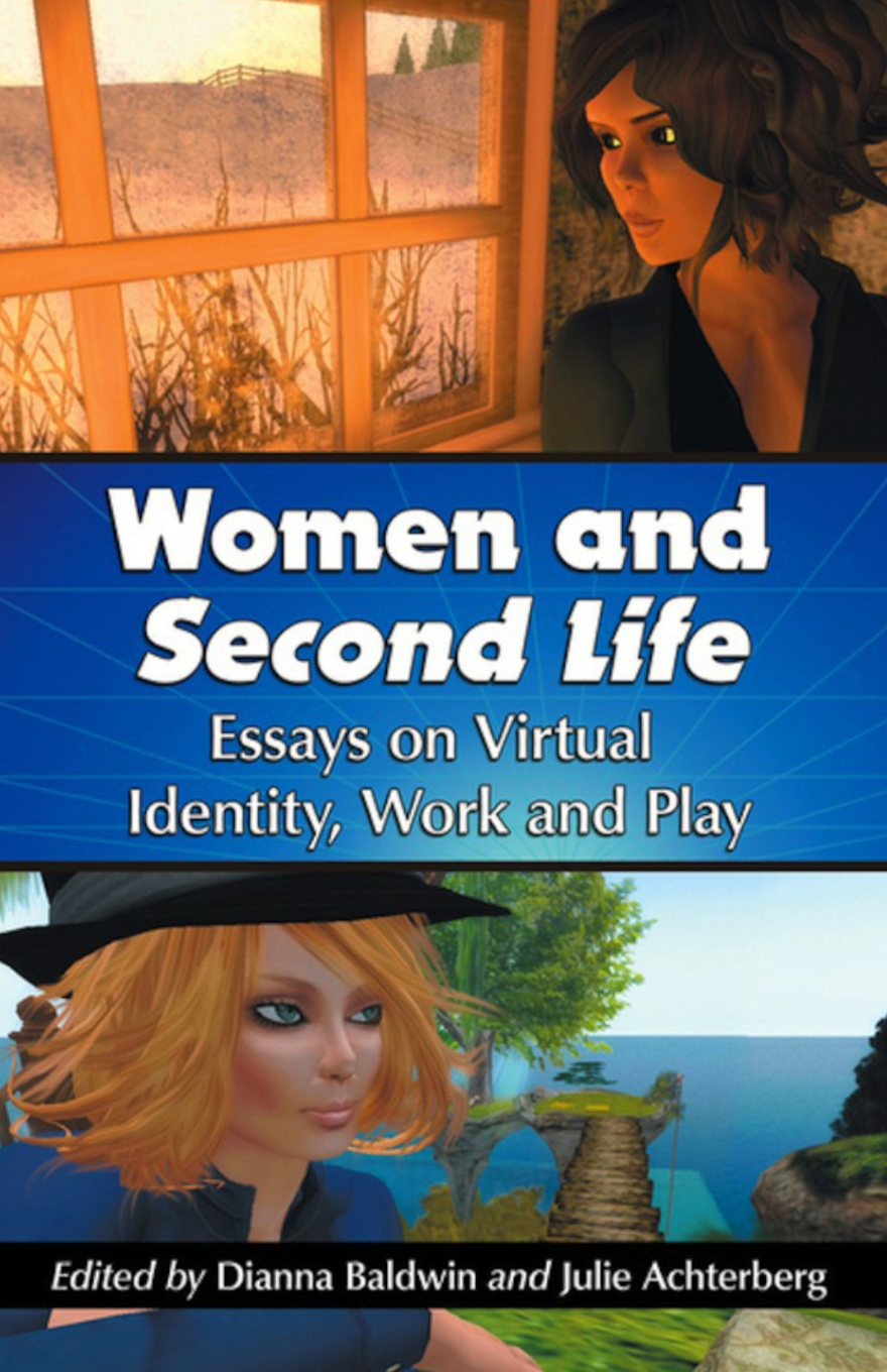 WOMEN AND SECOND LIFE: ESSAYS OF VIRTUAL IDENTITY, WORK AND PLAY