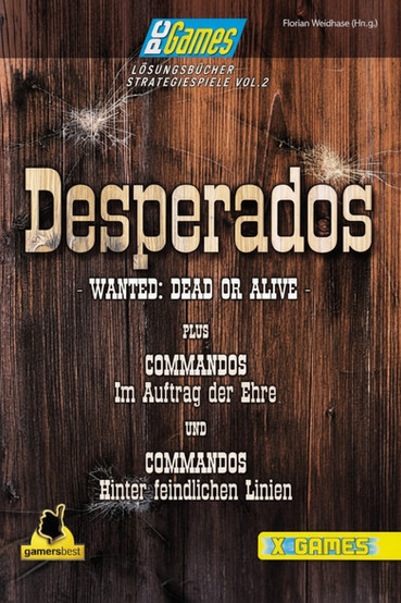 Cover of the German strategy guide “Desperados – Wanted: Dead or Alive” from PC Games’ “Lösungsbücher Strategiespiele Vol. 2,” edited by Florian Weidhase, with a wooden texture background and bullet hole graphics. The guide also includes solutions for Commandos: Im Auftrag der Ehre and Commandos: Hinter feindlichen Linien, featuring logos for gamersbest and X Games at the bottom.