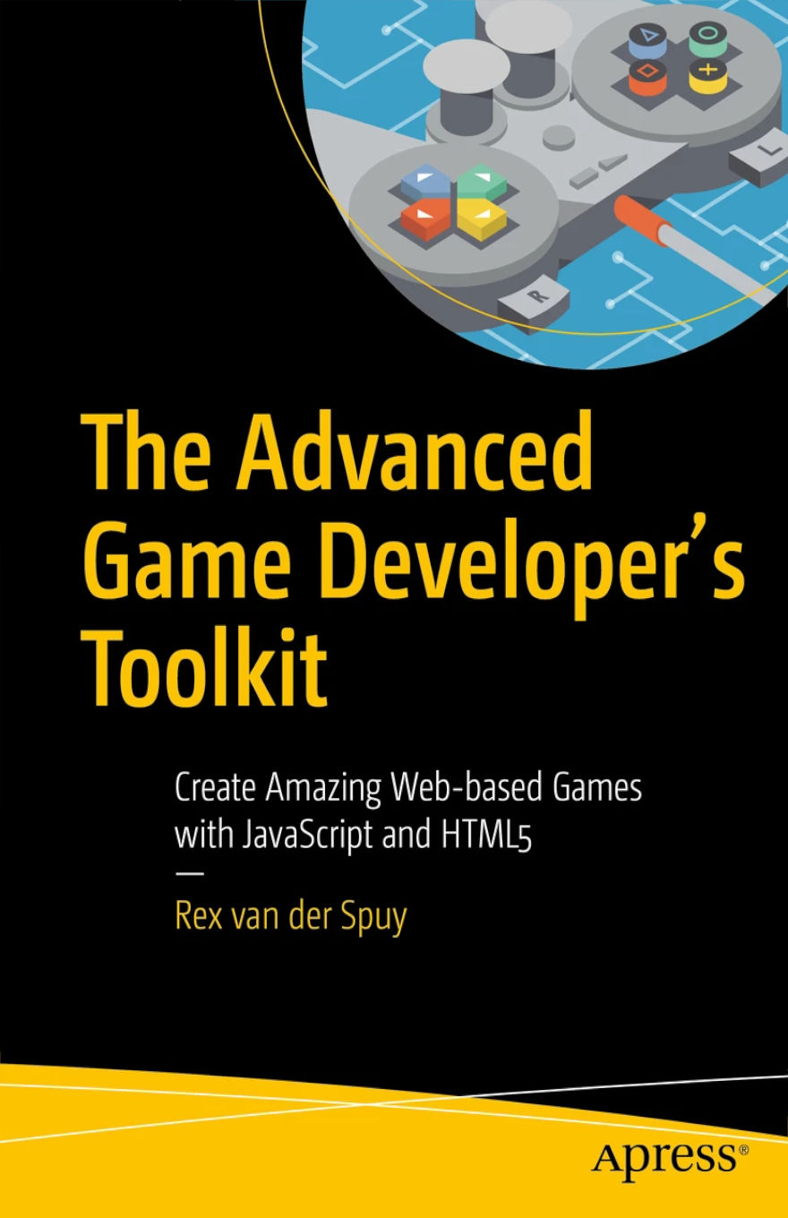 Book cover for The Advanced Game Developer’s Toolkit by Rex van der Spuy. The top graphic features a stylized gray game controller with colorful buttons over a circuit board pattern, symbolizing the technical and creative tools needed for building advanced web-based games using JavaScript and HTML5.