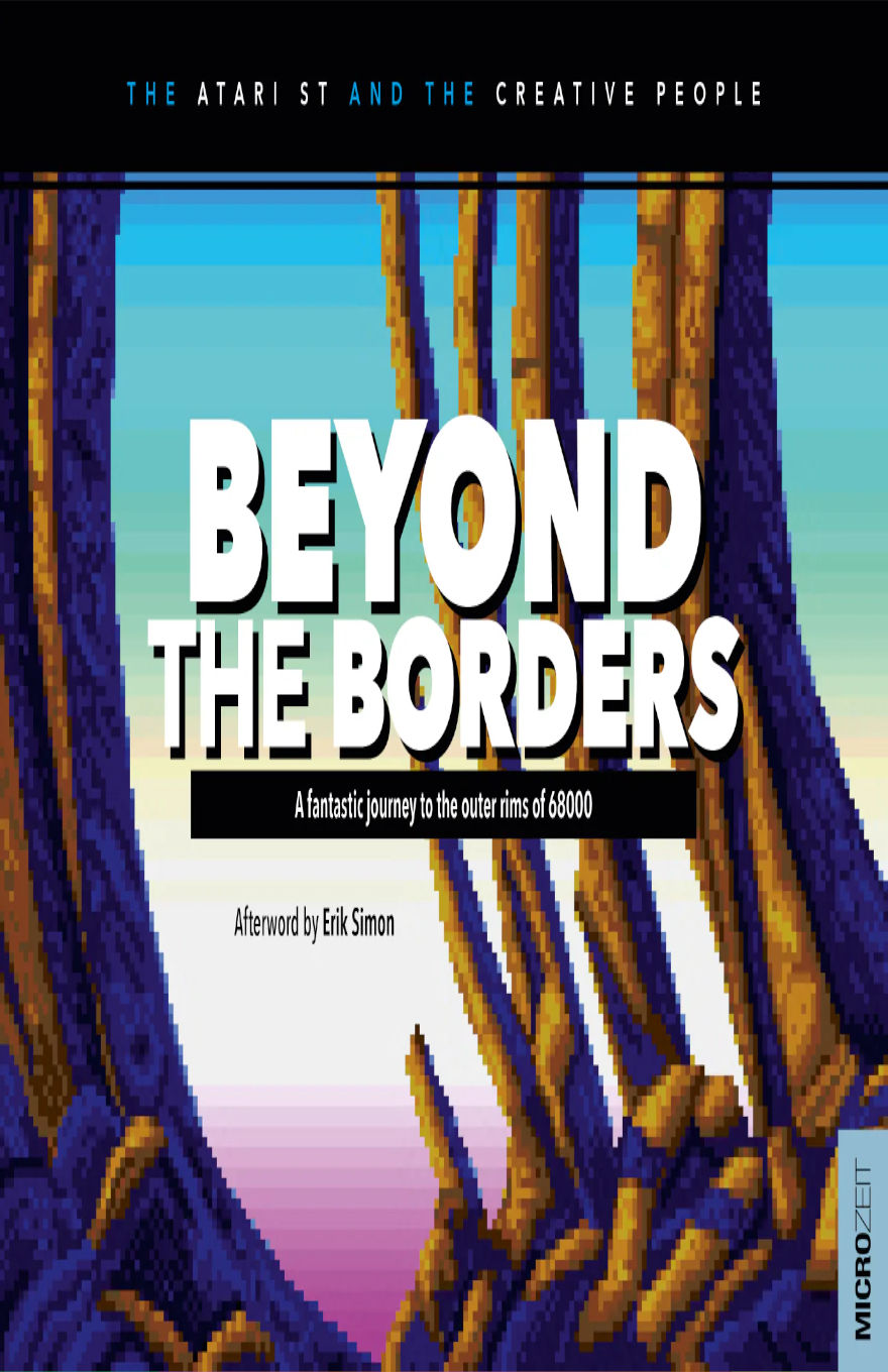 Cover of Beyond the Borders: The Atari ST and the Creative People, showcasing a retro pixel art landscape with rocky arch formations framing a pastel sky in shades of blue, yellow, and pink. The bold white title “BEYOND THE BORDERS” is centered, with a shadowed effect for depth. Beneath it is a black banner reading “A fantastic journey to the outer rims of 68000.” The afterword is credited to Erik Simon, and the publisher “Microzeit” appears vertically on a blue bar at the lower-right corner.