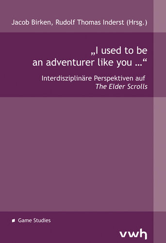 A minimalist academic book cover in muted purple tones for “I used to be an adventurer like you …,” edited by Jacob Birken and Rudolf Thomas Inderst. The top band shows the editors’ names in small white text, while a darker purple horizontal panel across the upper center contains the main title in white quotation marks, followed by the subtitle “Interdisziplinäre Perspektiven auf The Elder Scrolls,” with “The Elder Scrolls” styled in italic. The design is mostly abstract and geometric, with large flat blocks of lavender, plum, and dark violet forming a clean grid-like layout. Near the bottom left, a small white square icon appears beside the label “Game Studies,” and the bottom right displays the white “vwh” publisher mark.