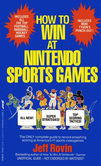 The image is the cover of the book "How to Win at Nintendo Sports Games" by Jeff Rovin. It's presented in a bold blue and yellow color scheme that immediately grabs the viewer's attention. The title of the book is in large, yellow block letters, with the words "HOW TO WIN AT" on the top and "NINTENDO SPORTS GAMES" below. Two red starburst graphics on the top corners highlight additional selling points: the left one states "INCLUDES ALL THE TOP FOOTBALL, BASEBALL, HOCKEY GAMES..." and the right one announces "INCLUDES MIKE TYSON'S PUNCH-OUT!" These inclusions imply the book covers a variety of popular sports games available on the Nintendo platform, including the iconic boxing game featuring Mike Tyson. The cover features illustrations of pixelated athletes from various sports, such as skiing, tennis, baseball, boxing, and others, indicating the range of games discussed in the book. Below the illustrations, three computer monitors are shown with labels "ALL NEW!," "SUPER STRATEGIES!," and "TOP SCORING TACTICS!," suggesting that the book provides new content, expert gameplay strategies, and tactics for high scores. The bottom of the cover describes the book as "The ONLY complete guide to record-smashing scoring at America's #1 sports videogames," positioning it as an essential resource for gamers looking to excel in sports titles. Jeff Rovin's name is prominently displayed as the author, and he is credited as the "Bestselling author of How To Win At Nintendo® Games," linking this book to his series of guides. A disclaimer in white text along the bottom states "UNOFFICIAL GUIDE—NOT ENDORSED BY NINTENDO®," making it clear that this is not an official publication from Nintendo. The overall design is reminiscent of the aesthetic of video games from the late 80s and early 90s and is likely targeted at gamers who enjoy sports titles on the Nintendo system.