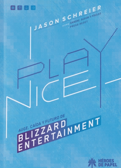 Spanish-language book cover for Play Nice by Jason Schreier, with a blue pixel-textured background and minimalist white/purple line lettering. The subtitle reads “Auge, caída y futuro de Blizzard Entertainment,” and the Héroes de Papel logo appears in the bottom-right corner.