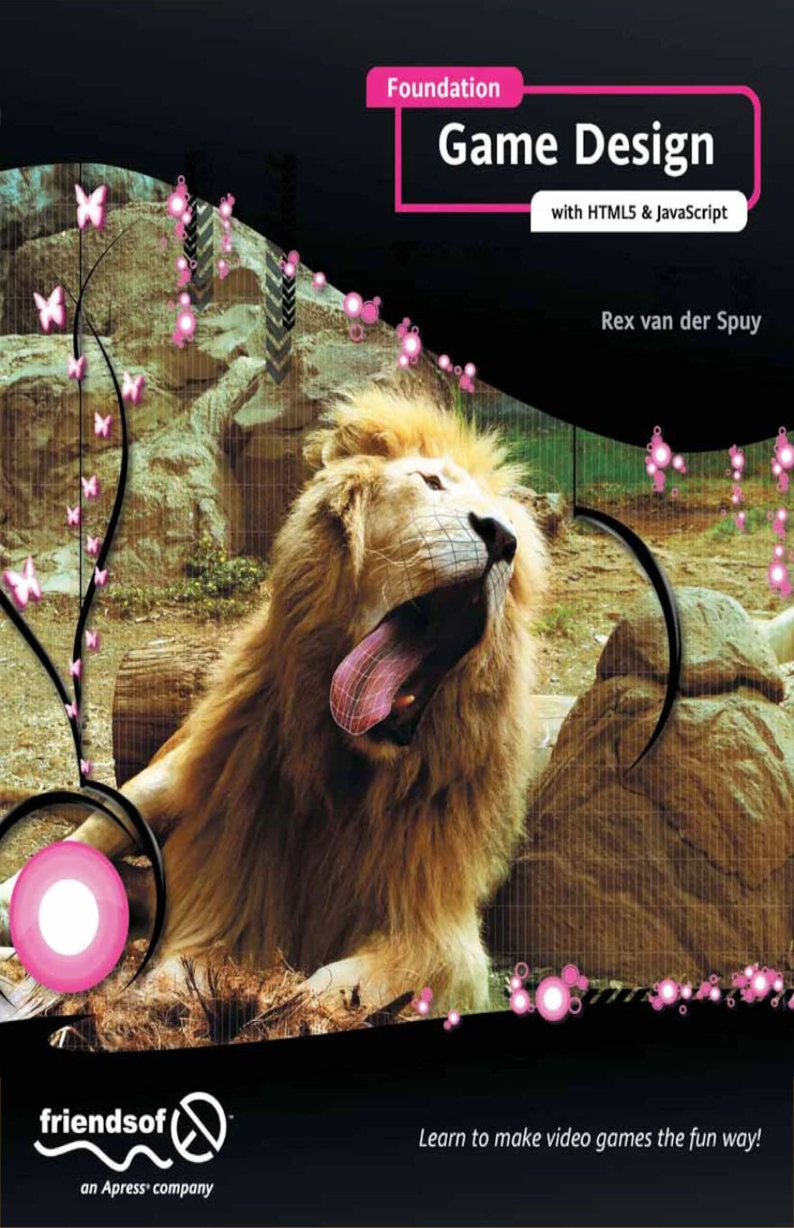 Book cover for Foundation Game Design with HTML5 & JavaScript by Rex van der Spuy. The design features a roaring lion in a natural setting overlaid with digital graphics, including pink butterflies, geometric patterns, and glowing effects, blending the wild with the whimsical to reflect creative and accessible game design.