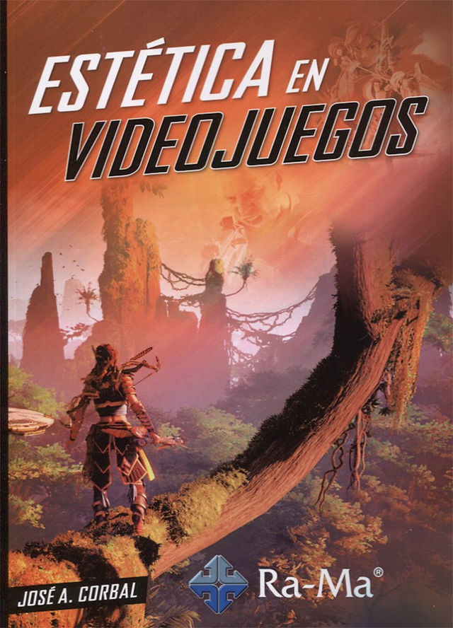 Book cover for Estética en Videojuegos by José A. Corbal, featuring a warrior-like character standing on a mossy tree branch, overlooking a lush, overgrown landscape with towering rock formations. The background fades into a reddish-orange gradient with faint images of various video game characters, highlighting the theme of visual and artistic design in gaming. Published by Ra-Ma.