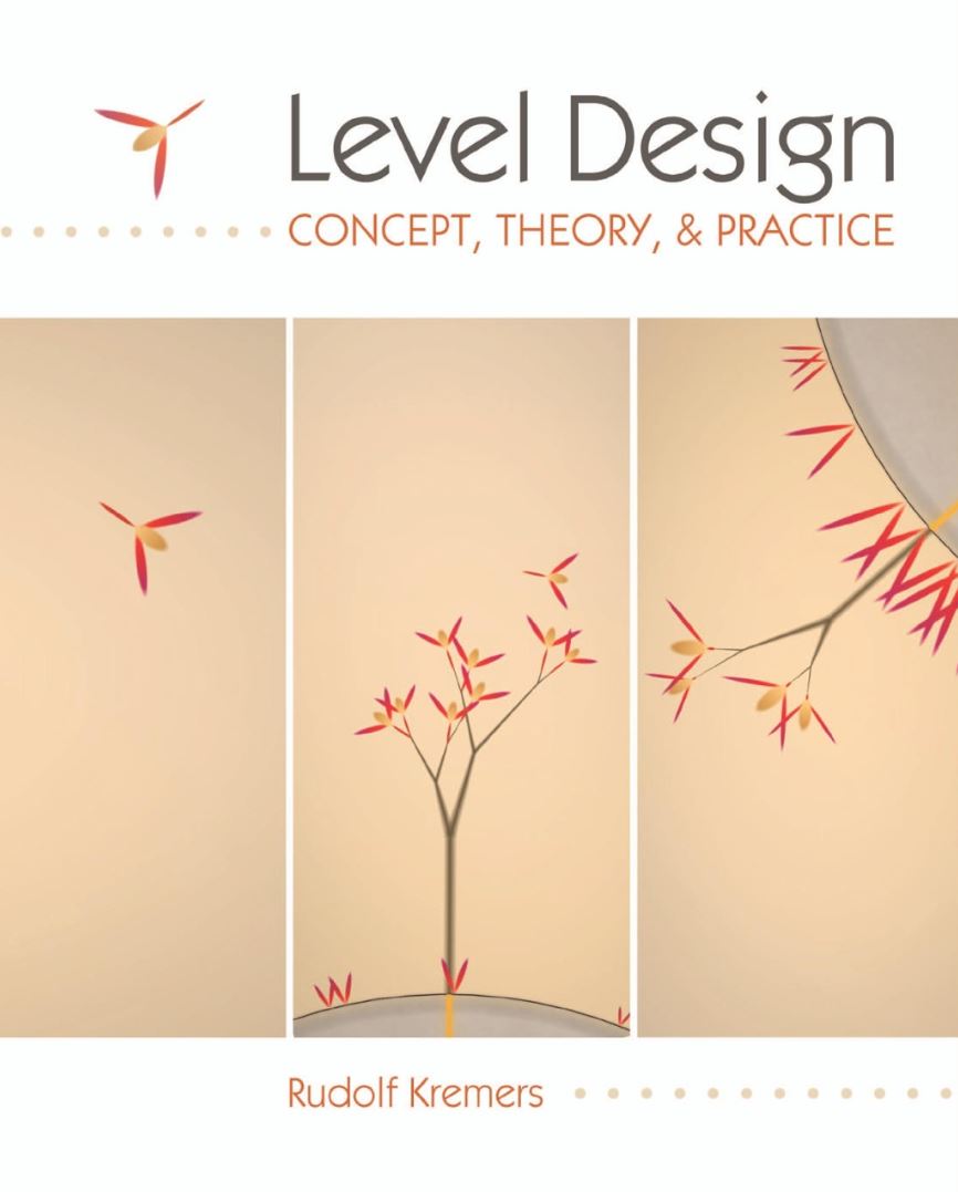 LEVEL DESIGN: CONCEPT, THEORY, AND PRACTICE