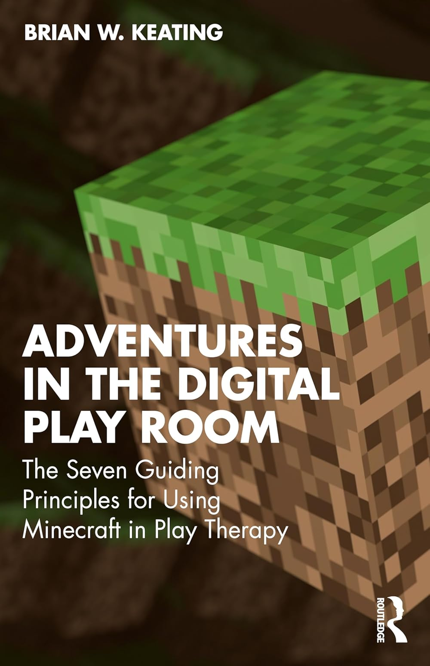 Book cover for “Adventures in the Digital Play Room: The Seven Guiding Principles for Using Minecraft in Play Therapy” by Brian W. Keating. The design features a close-up, three-dimensional Minecraft-style grass block angled toward the viewer, with a bright green pixelated top and brown pixelated dirt sides. The background is softly blurred in dark brown and green tones, suggesting a blocky game environment. The author’s name appears in bold white uppercase letters across the top. The main title is set in very large bold white uppercase text across the lower-left and center, while the subtitle appears beneath it in smaller white text over several lines. A vertical white Routledge logo is positioned near the bottom-right corner.