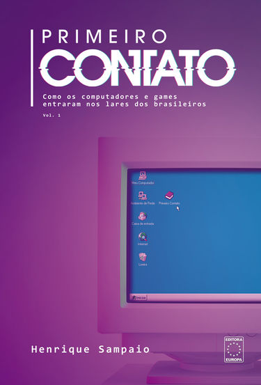 Cover of the book "Primeiro Contato" by Henrique Sampaio, featuring a retro computer monitor with a blue desktop screen and early 2000s-style icons, set against a purple gradient background. The title and subtitle explain how computers and games entered Brazilian homes, published by Editora Europa.
