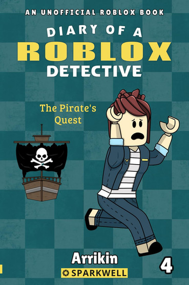 Cover of Diary of a Roblox Detective 4 - The Pirate's Quest. The illustrated cover features a Roblox-style character with brown hair in a bun, wearing a blue jacket and striped shirt, looking distressed as they hold their head. In the background, a wooden pirate ship with a black skull-and-crossbones flag floats on a checkered teal backdrop. The title is displayed in bold white and yellow text, with "An Unofficial Roblox Book" at the top. The bottom of the cover features the Arrikin logo and Sparkwell publishing brand.