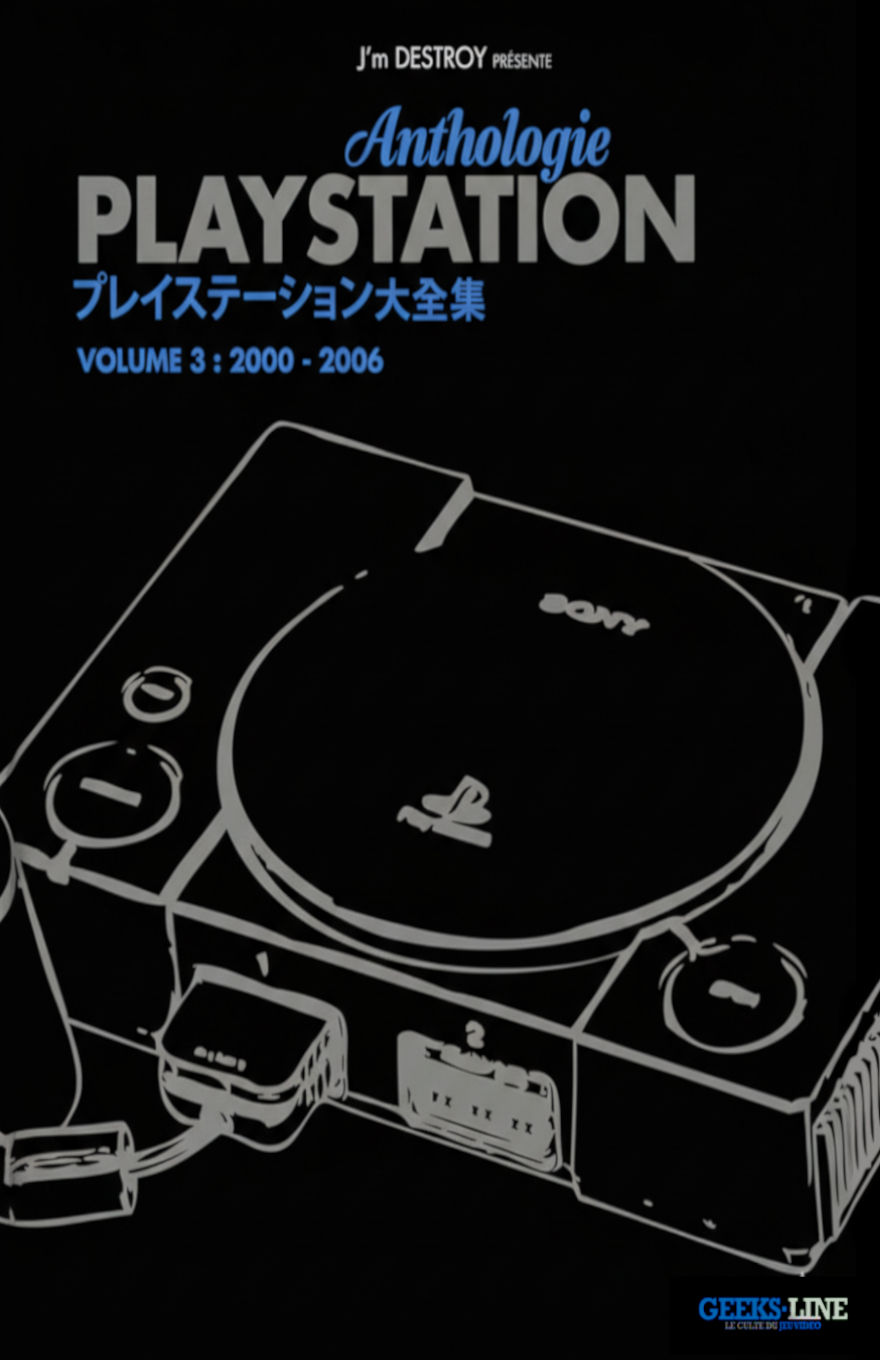 Cover of PlayStation Anthologie: Volume 3 (2000–2006) presented by J’m DESTROY and published by Geeks-Line, featuring a black background with white outline artwork of the original PlayStation console. The title appears in bold gray and blue text with Japanese characters, marking the final volume of the anthology series focused on the PlayStation’s legacy.