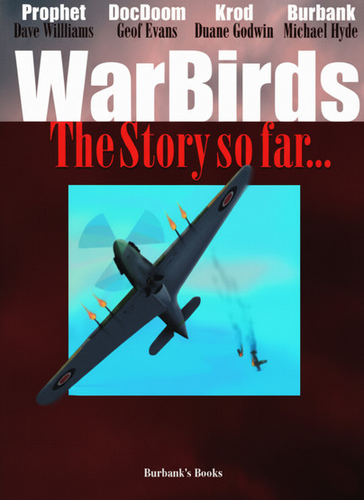 Cover of WarBirds: The Story So Far... by Burbank's Books. The title is prominently displayed in bold white and red text against a dark gradient background. Above the title, the names of contributors—Prophet (Dave Williams), DocDoom (Geof Evans), Krod (Duane Godwin), and Burbank (Michael Hyde)—are listed. The center features an illustration of a WWII-era fighter plane in flight, firing bullets while enemy aircraft trail smoke as they fall from the sky. The cover evokes an intense aerial combat atmosphere with a retro, wartime aesthetic.