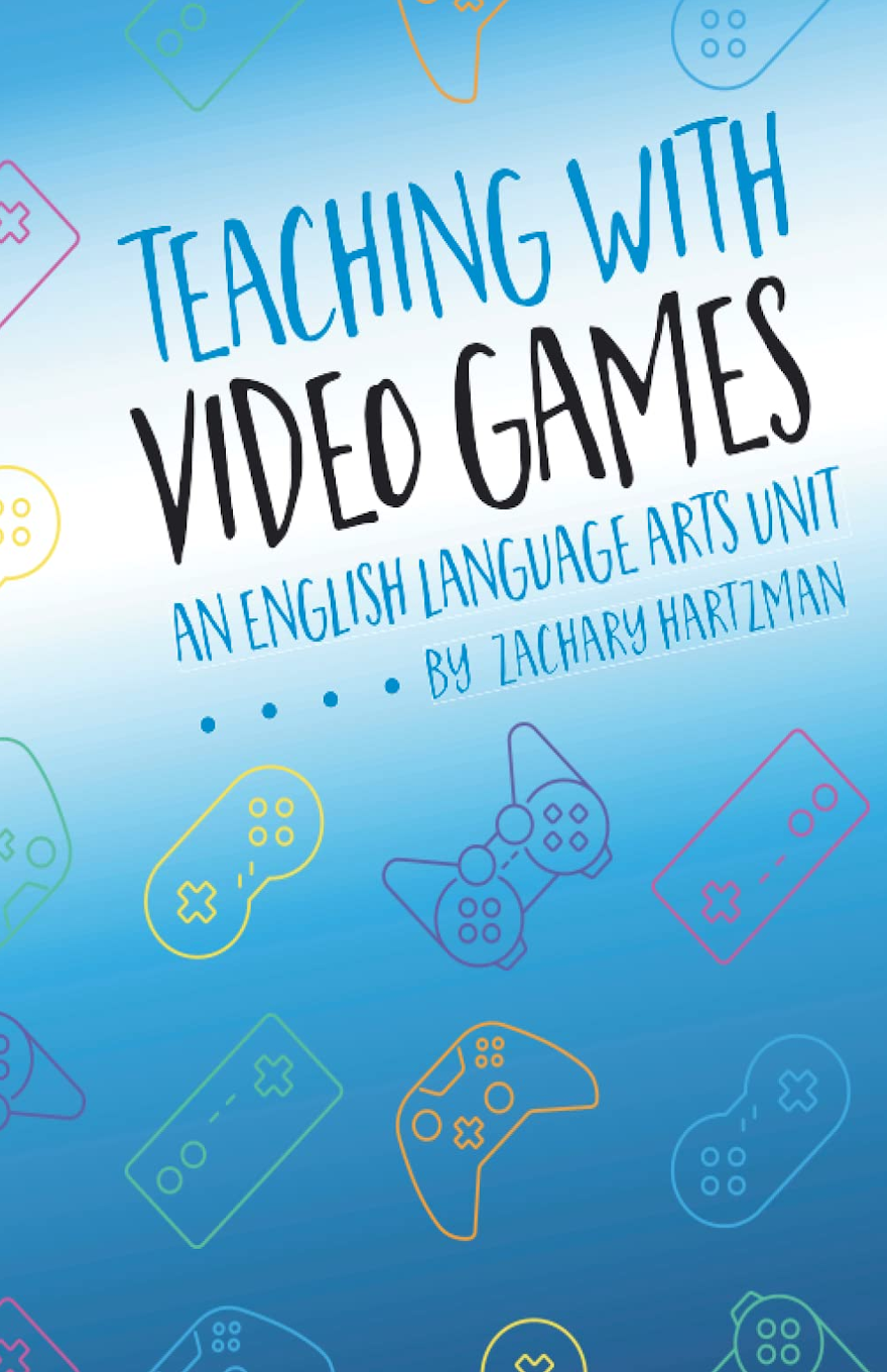 TEACHING WITH VIDEO GAMES: AN ENGLISH LANGUAGE ARTS UNIT