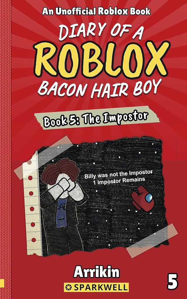 Cover of Diary of a Roblox Bacon Hair Boy: Book 5 - The Impostor by Arrikin. The background is red with a sunburst pattern. The title is in bold yellow and white letters, with the subtitle written on a torn piece of paper. The illustration features a sketched Roblox character covering their face in distress, with a dark, space-themed background resembling Among Us. A red crewmate is floating, and text on the page reads: “Billy was not the Impostor. 1 Impostor Remains.” The Sparkwell logo appears at the bottom.