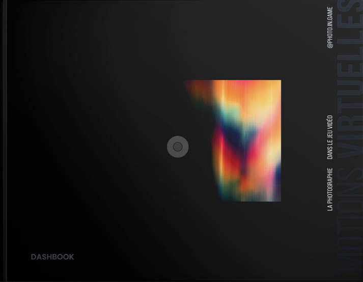 A minimalist black landscape-oriented book cover for “Émotions Virtuelles,” with a nearly matte-black background and subtle dark gradients. Near the center is a small gray circular camera-lens or target-like icon, and to the right of it is a rectangular abstract image filled with blurred vertical bands of warm orange, red, yellow, teal, blue, pink, and black, resembling a distorted digital photograph or light leak. Along the right edge, large dark vertical text reads “ÉMOTIONS VIRTUELLES,” with smaller white vertical text nearby reading “LA PHOTOGRAPHIE DANS LE JEU VIDÉO” and “@PHOTO.IN.GAME.” The lower left corner contains the small gray publisher name “DASHBOOK.” The overall design is sleek, dark, and contemporary, emphasizing digital photography, video game imagery, and virtual emotion through restrained typography and one vivid abstract color panel.
