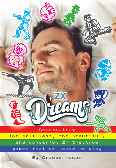 Cover of ZX Dreams by Graeme Mason, showing a man peacefully sleeping with a smile, surrounded by colorful pixel art characters from classic ZX Spectrum games. The title appears in a whimsical script, with a rainbow-striped banner below that reads: “Celebrating the brilliant, the beautiful, and wonderful ZX Spectrum games that we loved to play.”