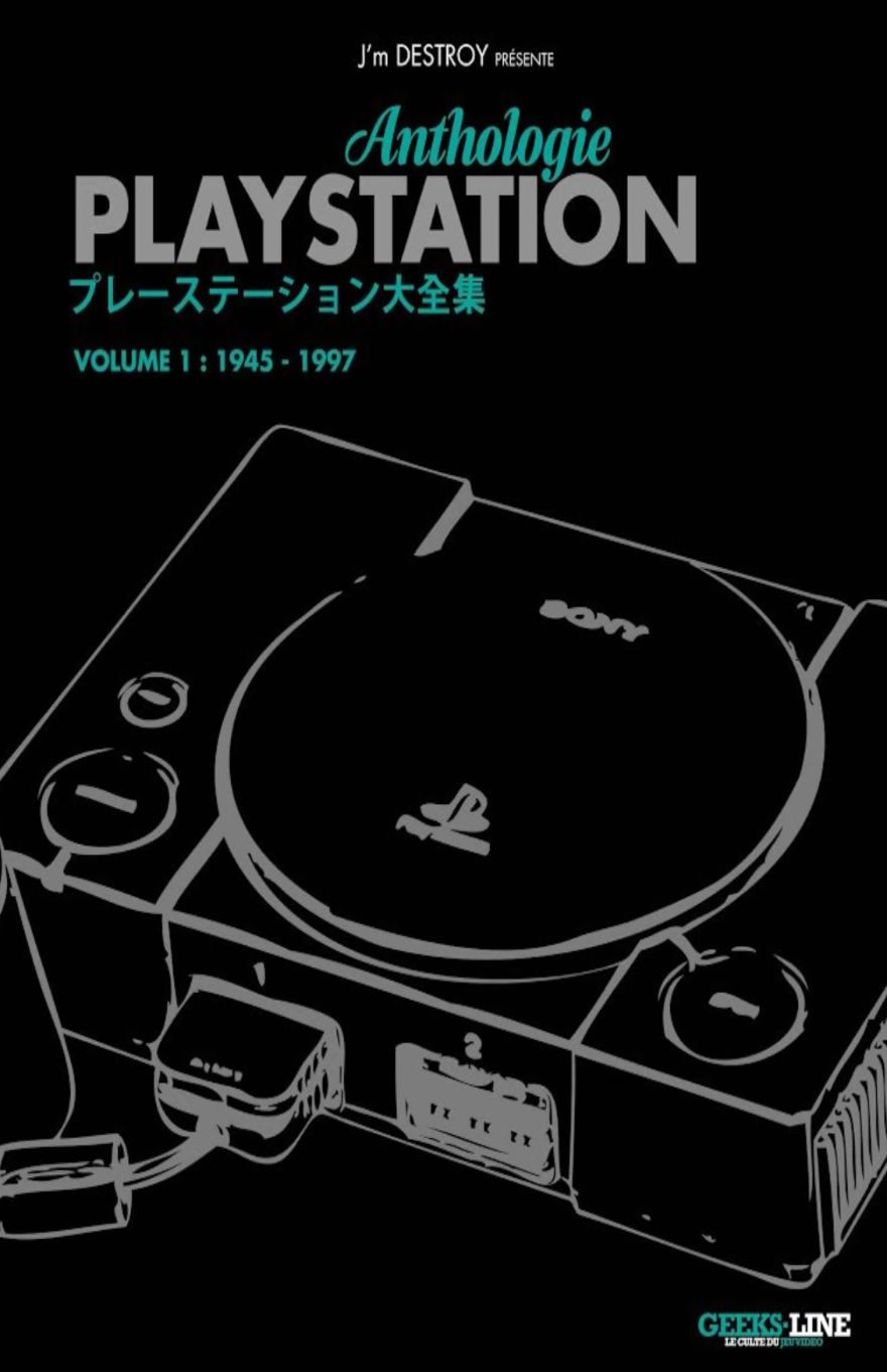 Cover of PlayStation Anthologie: Volume 1 (1945–1997) presented by J’m DESTROY and published by Geeks-Line, featuring a minimalist black background with white outline art of the original Sony PlayStation console. The title is displayed in bold silver and teal fonts with Japanese characters beneath, highlighting the historical focus on the early years of the PlayStation legacy.