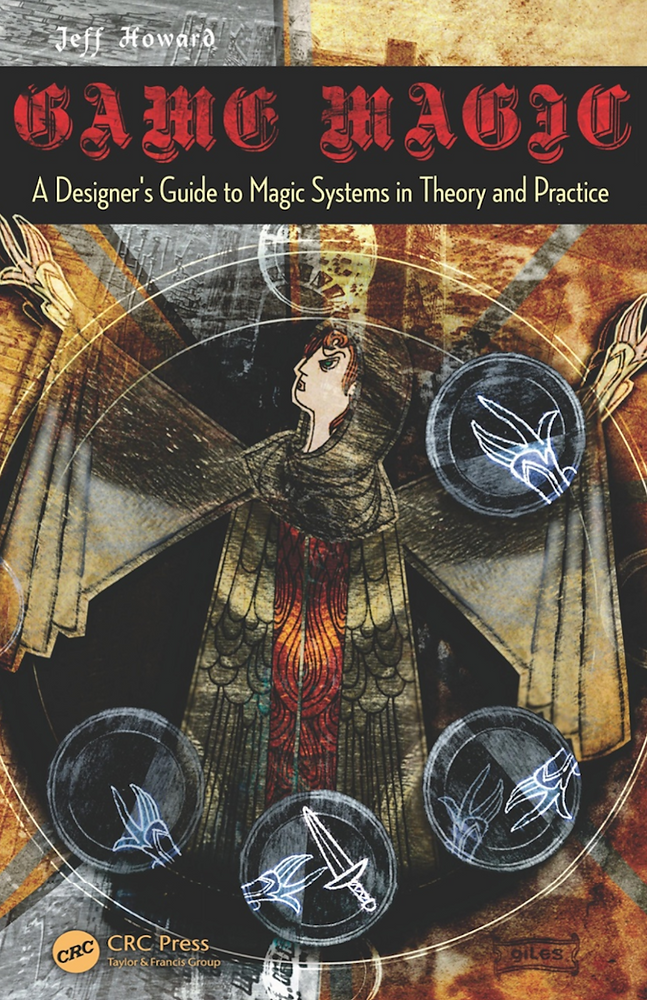 GAME MAGIC: A DESIGNER'S GUIDE TO MAGIC SYSTEMS IN THEORY AND PRACTICE